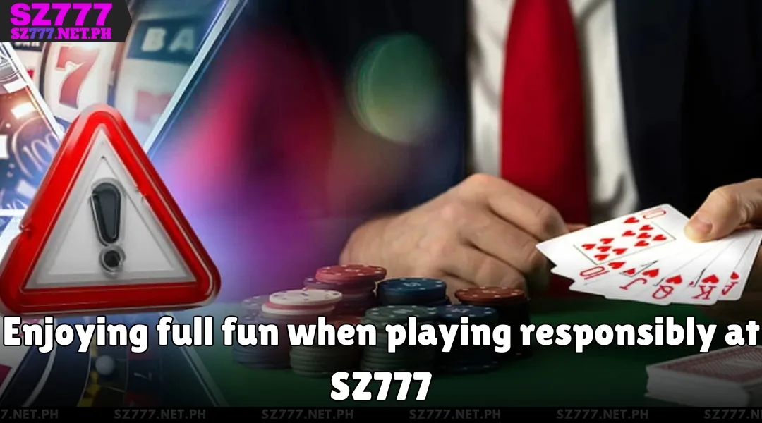 Enjoying full fun when playing responsibly at SZ777